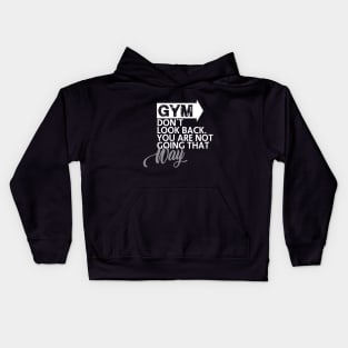 GYM Don't look back. You are not going that way Kids Hoodie